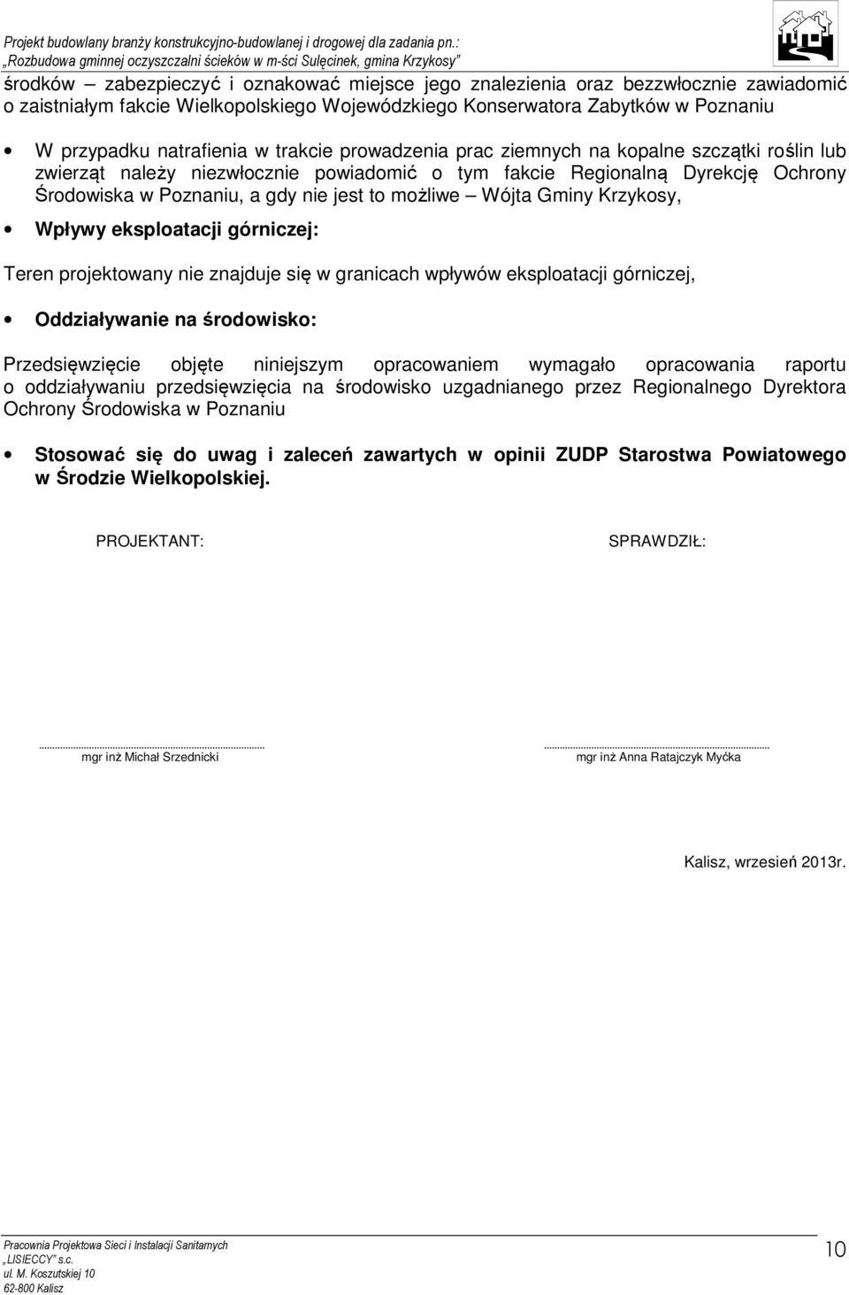 trakcie prowadzenia prac ziemnych na kopalne szczątki roślin lub zwierząt należy niezwłocznie powiadomić o tym fakcie Regionalną Dyrekcję Ochrony Środowiska w Poznaniu, a gdy nie jest to możliwe