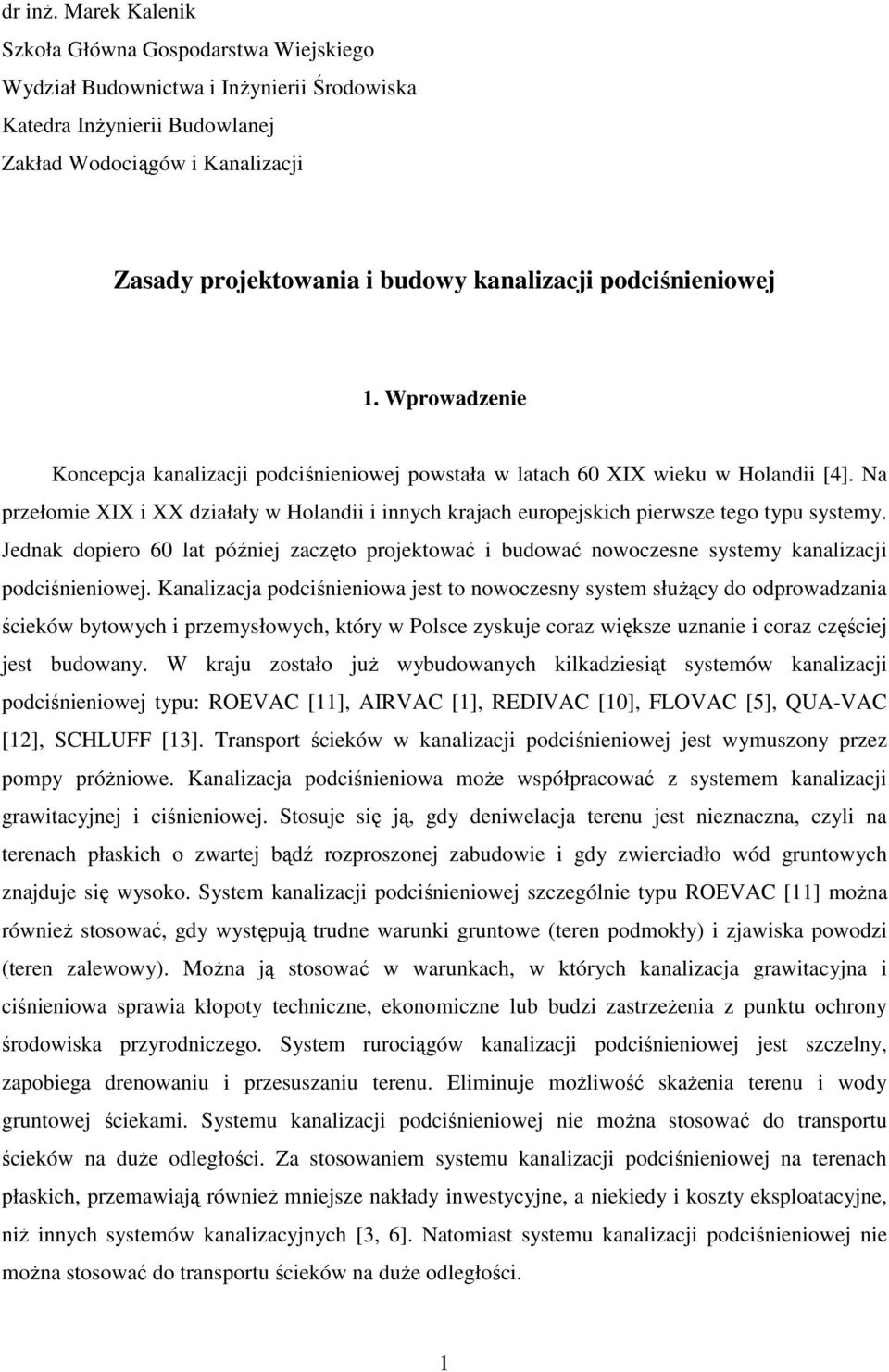 podciśnieniowej 1. Wprowadzenie Koncepcja kanalizacji podciśnieniowej powstała w latach 60 XIX wieku w Holandii [4].