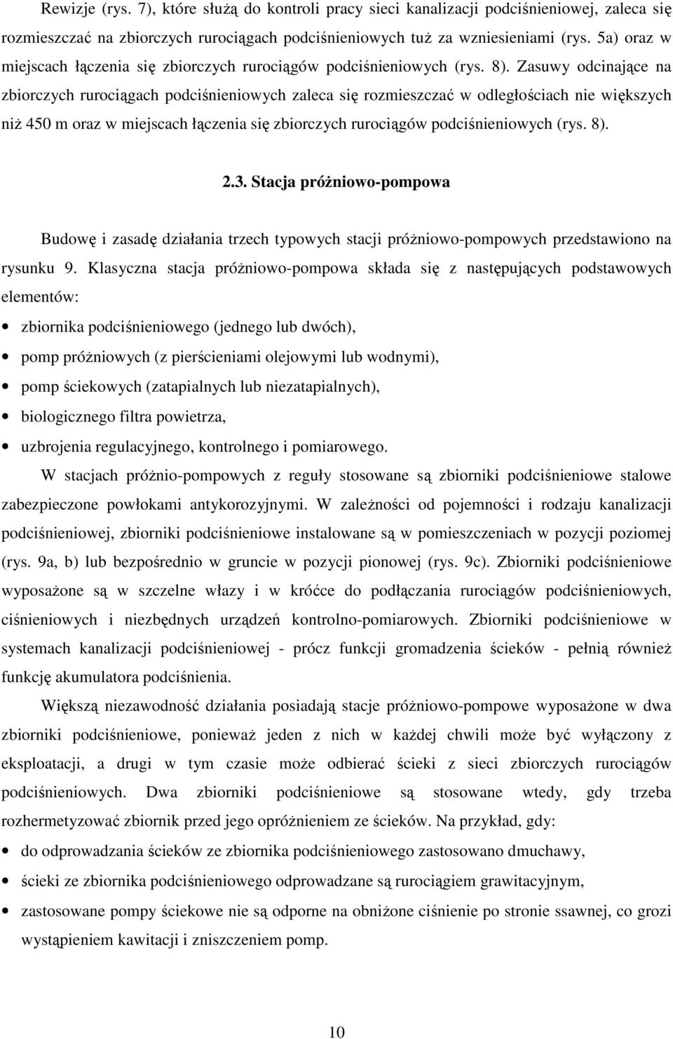 Zasuwy odcinające na zbiorczych rurociągach podciśnieniowych zaleca się rozmieszczać w odległościach nie większych niż 450 m oraz w miejscach łączenia się zbiorczych rurociągów podciśnieniowych (rys.