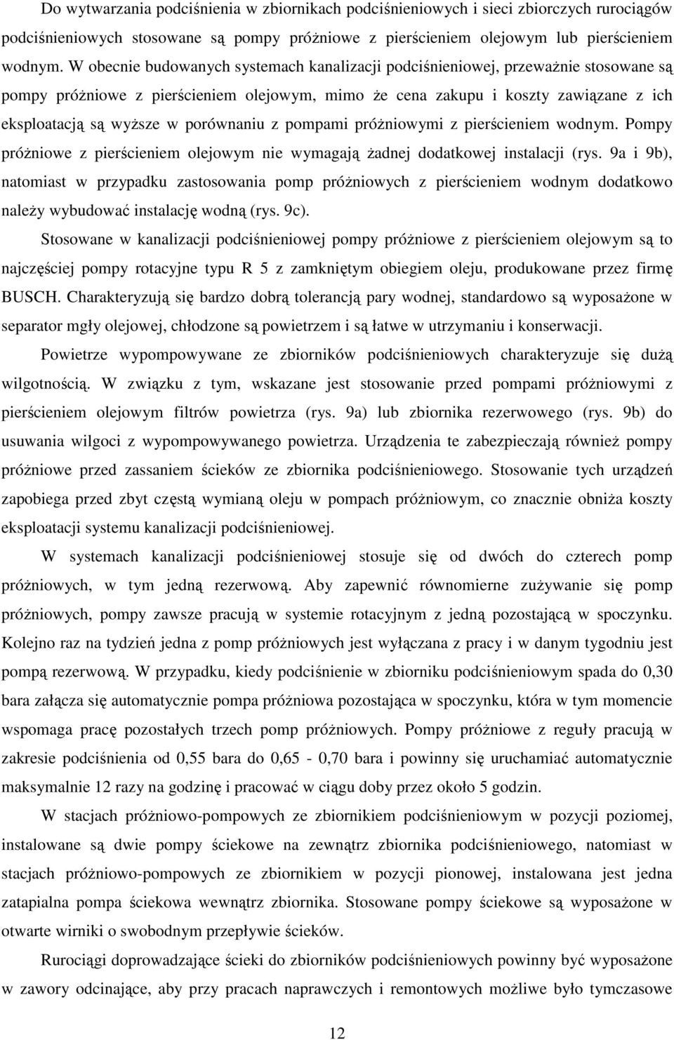 porównaniu z pompami próżniowymi z pierścieniem wodnym. Pompy próżniowe z pierścieniem olejowym nie wymagają żadnej dodatkowej instalacji (rys.