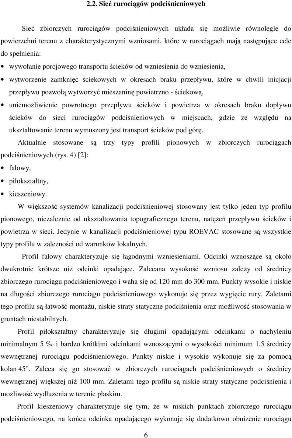 pozwolą wytworzyć mieszaninę powietrzno - ściekową, uniemożliwienie powrotnego przepływu ścieków i powietrza w okresach braku dopływu ścieków do sieci rurociągów podciśnieniowych w miejscach, gdzie