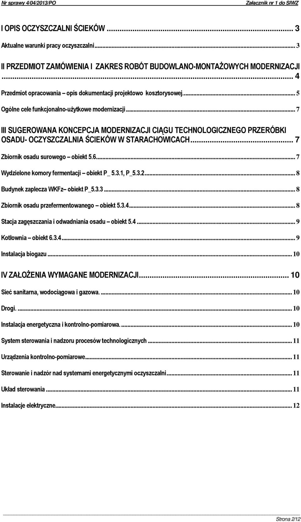 .. 7 III SUGEROWANA KONCEPCJA MODERNIZACJI CIĄGU TECHNOLOGICZNEGO PRZERÓBKI OSADU- OCZYSZCZALNIA ŚCIEKÓW W STARACHOWICACH... 7 Zbiornik osadu surowego obiekt 5.6.