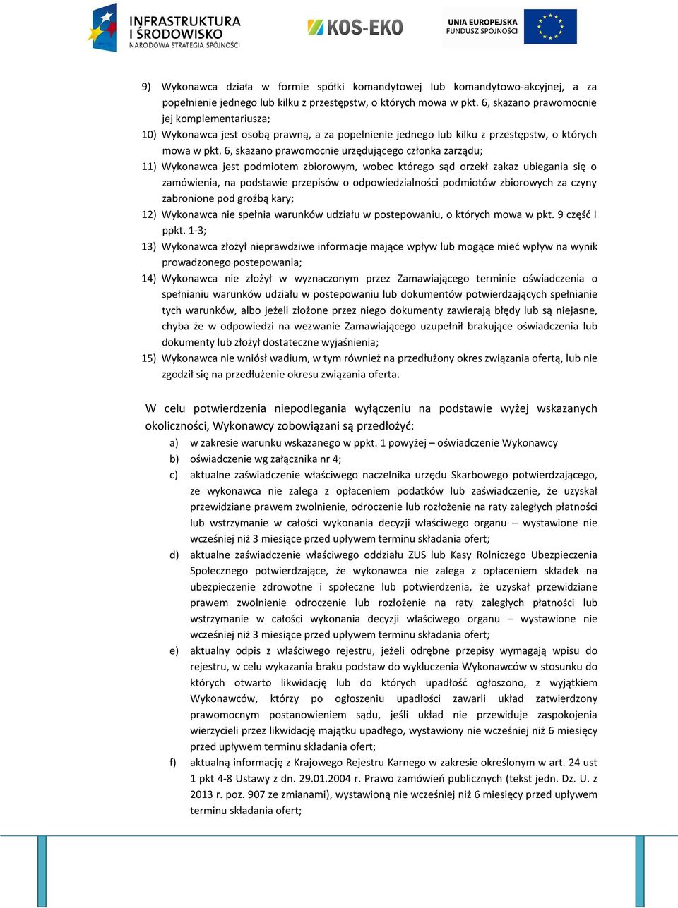 6, skazano prawomocnie urzędującego członka zarządu; 11) Wykonawca jest podmiotem zbiorowym, wobec którego sąd orzekł zakaz ubiegania się o zamówienia, na podstawie przepisów o odpowiedzialności