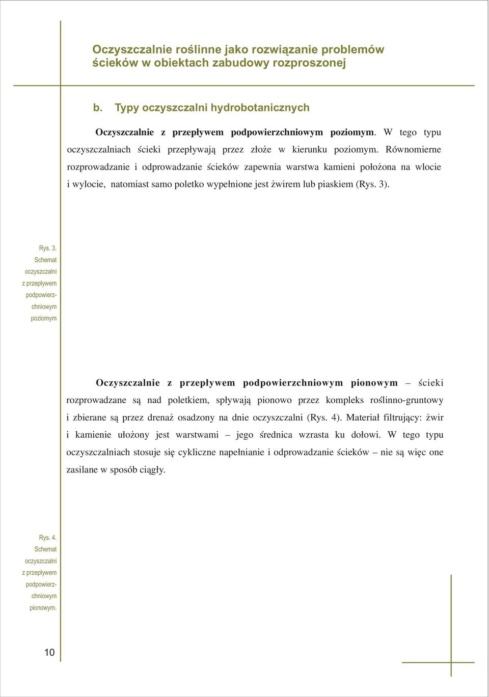wype³nione jest wirem lub piaskiem (Rys 3) Oczyszczalnie z przep³ywem podpowierzchniowym pionowym œcieki rozprowadzane s¹ nad poletkiem, sp³ywaj¹ pionowo przez kompleks roœlinno-gruntowy i zbierane