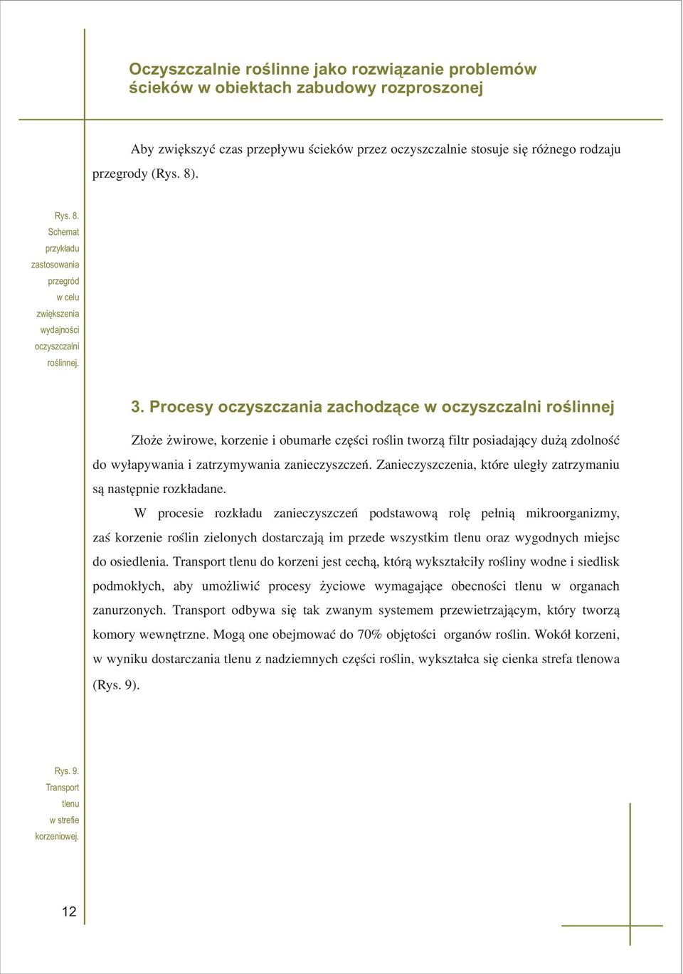 roœlin tworz¹ filtr posiadaj¹cy du ¹ zdolnoœæ do wy³apywania i zatrzymywania zanieczyszczeñ Zanieczyszczenia, które uleg³y zatrzymaniu s¹ nastêpnie rozk³adane W procesie rozk³adu zanieczyszczeñ