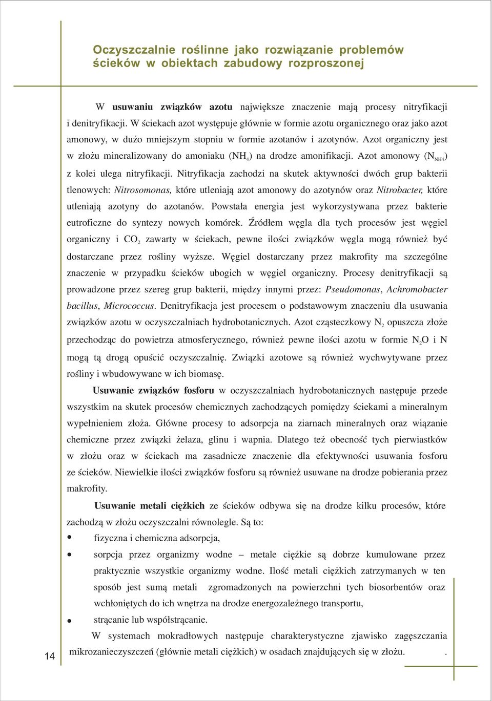 drodze amonifikacji Azot amonowy (N ) 4 NH4 z kolei ulega nitryfikacji Nitryfikacja zachodzi na skutek aktywnoœci dwóch grup bakterii tlenowych: Nitrosomonas, które utleniaj¹ azot amonowy do azotynów