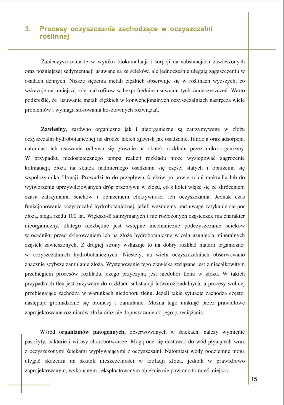 zanieczyszczeñ Warto podkreœliæ, e usuwanie metali ciê kich w konwencjonalnych oczyszczalniach nastrêcza wiele problemów i wymaga stosowania kosztownych rozwi¹zañ Zawiesiny, zarówno organiczne jak i