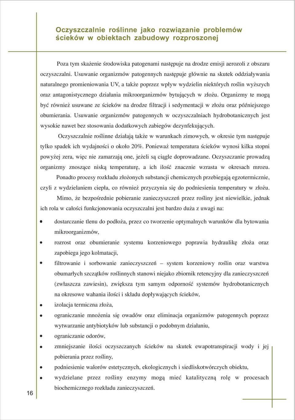 mikroorganizmów bytuj¹cych w z³o u Organizmy te mog¹ byæ równie usuwane ze œcieków na drodze filtracji i sedymentacji w z³o u oraz póÿniejszego obumierania Usuwanie organizmów patogennych w