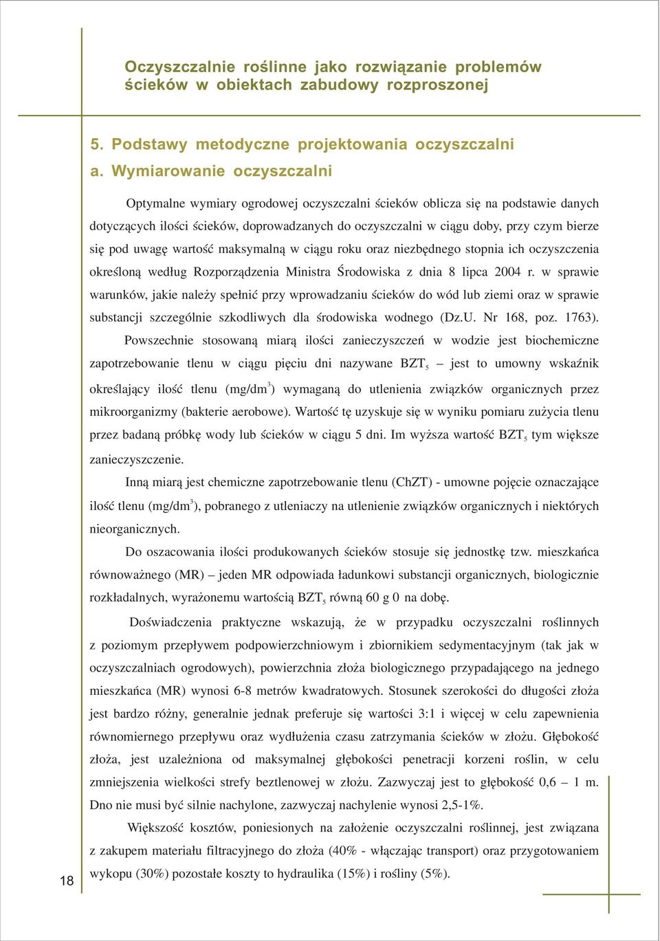 niezbêdnego stopnia ich oczyszczenia okreœlon¹ wed³ug Rozporz¹dzenia Ministra Œrodowiska z dnia 8 lipca 2004 r w sprawie warunków, jakie nale y spe³niæ przy wprowadzaniu œcieków do wód lub ziemi oraz