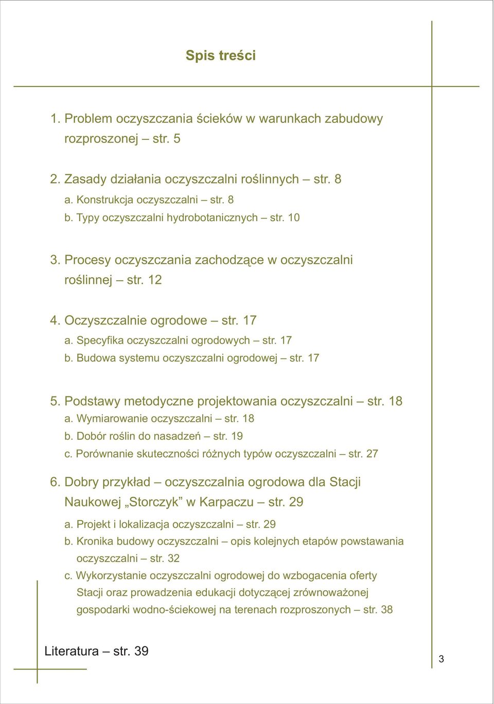 ogrodowej str 17 5 Podstawy metodyczne projektowania oczyszczalni str 18 a Wymiarowanie oczyszczalni str 18 b Dobór roœlin do nasadzeñ str 19 c Porównanie skutecznoœci ró nych typów oczyszczalni str