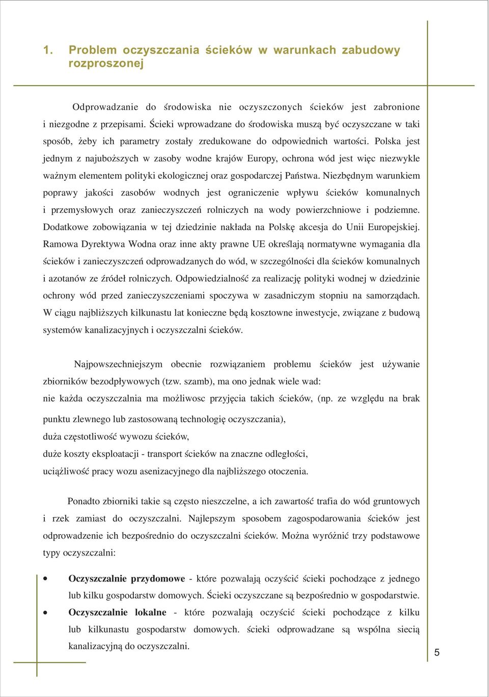 elementem polityki ekologicznej oraz gospodarczej Pañstwa Niezbêdnym warunkiem poprawy jakoœci zasobów wodnych jest ograniczenie wp³ywu œcieków komunalnych i przemys³owych oraz zanieczyszczeñ