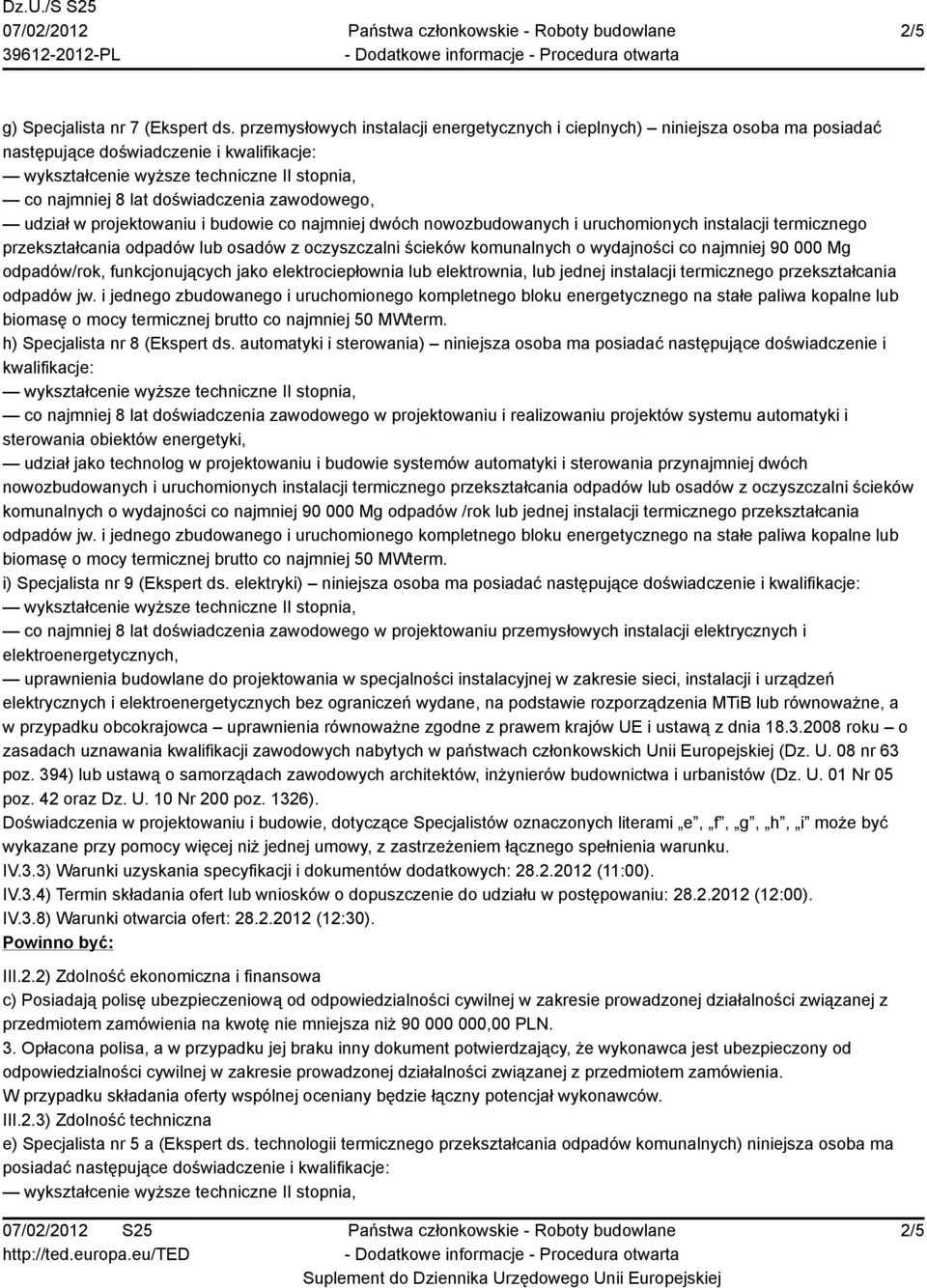 przekształcania odpadów lub osadów z oczyszczalni ścieków komunalnych o wydajności co najmniej 90 000 Mg odpadów/rok, funkcjonujących jako elektrociepłownia lub elektrownia, lub jednej instalacji