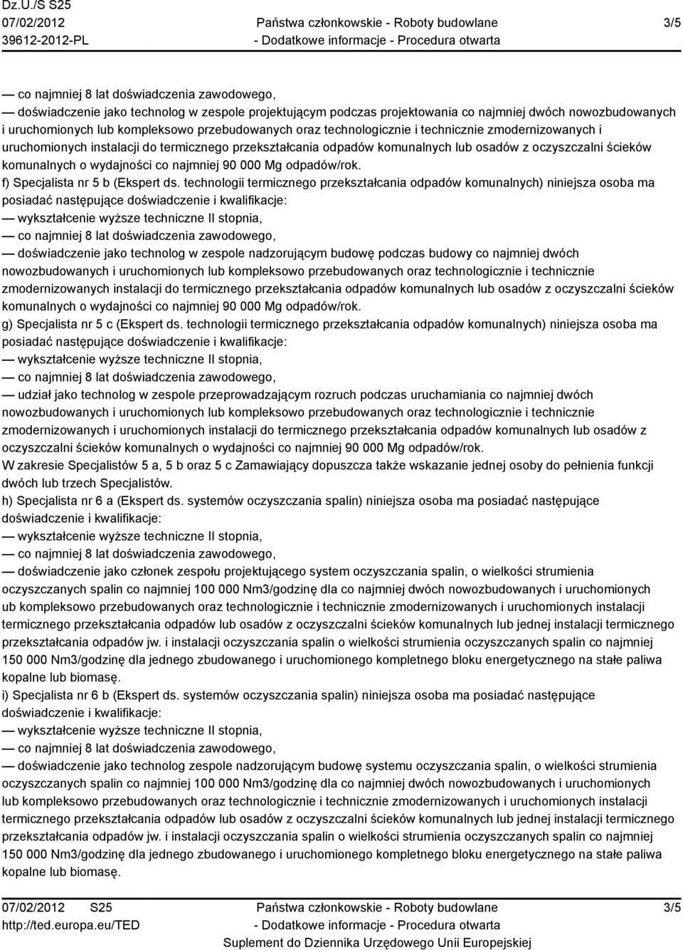 technologii termicznego przekształcania odpadów komunalnych) niniejsza osoba ma doświadczenie jako technolog w zespole nadzorującym budowę podczas budowy co najmniej dwóch nowozbudowanych i