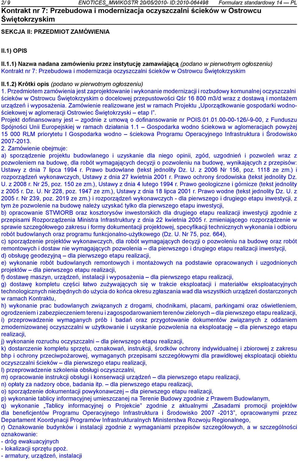 Przedmiotem zamówienia jest zaprojektowanie i wykonanie modernizacji i rozbudowy komunalnej oczyszczalni ścieków w Ostrowcu o docelowej przepustowości Qśr 16 800 m3/d wraz z dostawą i montażem