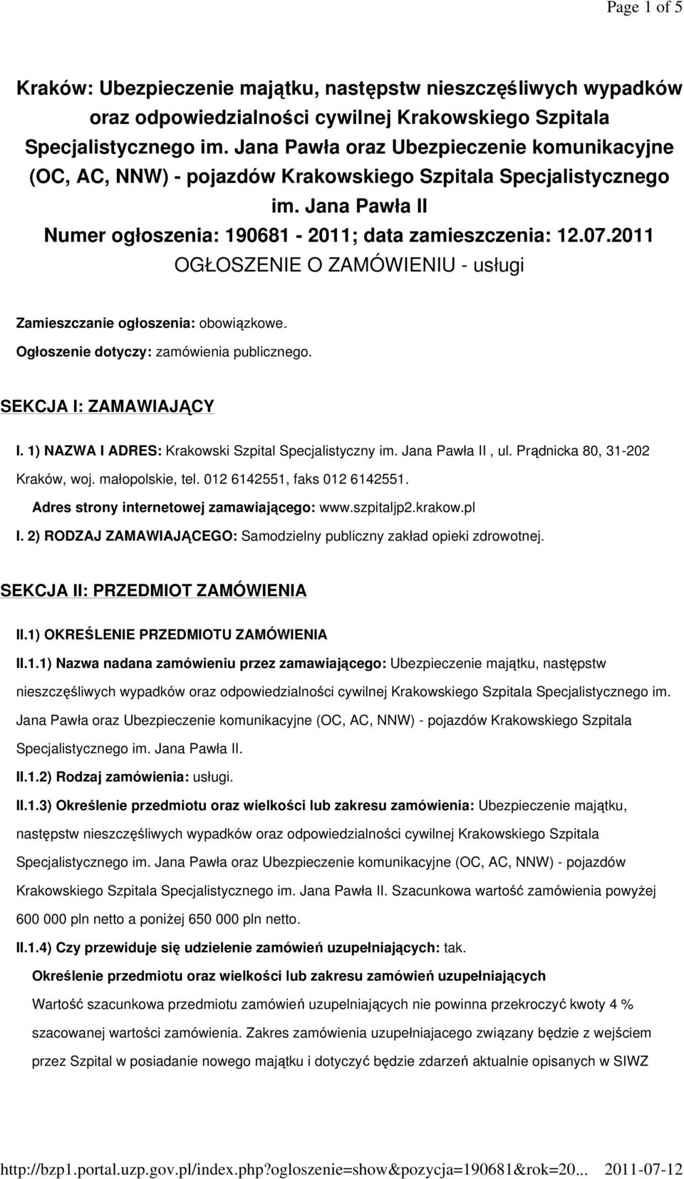 2011 OGŁOSZENIE O ZAMÓWIENIU - usługi Zamieszczanie ogłoszenia: obowiązkowe. Ogłoszenie dotyczy: zamówienia publicznego. SEKCJA I: ZAMAWIAJĄCY I.