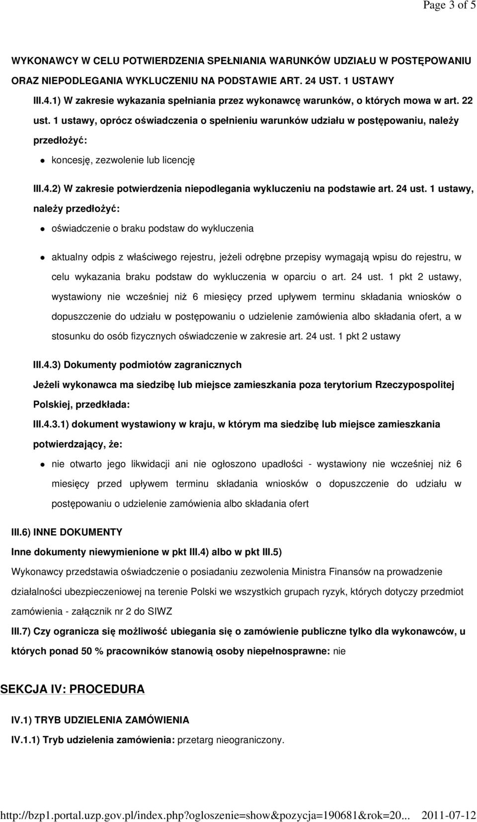 1 ustawy, oprócz oświadczenia o spełnieniu warunków udziału w postępowaniu, naleŝy przedłoŝyć: koncesję, zezwolenie lub licencję III.4.