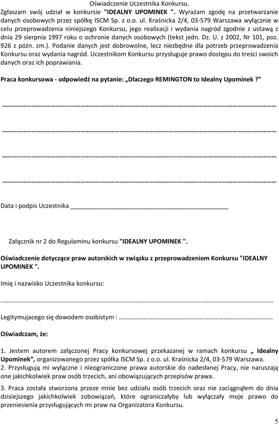 jedn. Dz. U. z 2002, Nr 101, poz. 926 z późn. zm.). Podanie danych jest dobrowolne, lecz niezbędne dla potrzeb przeprowadzenia Konkursu oraz wydania nagród.