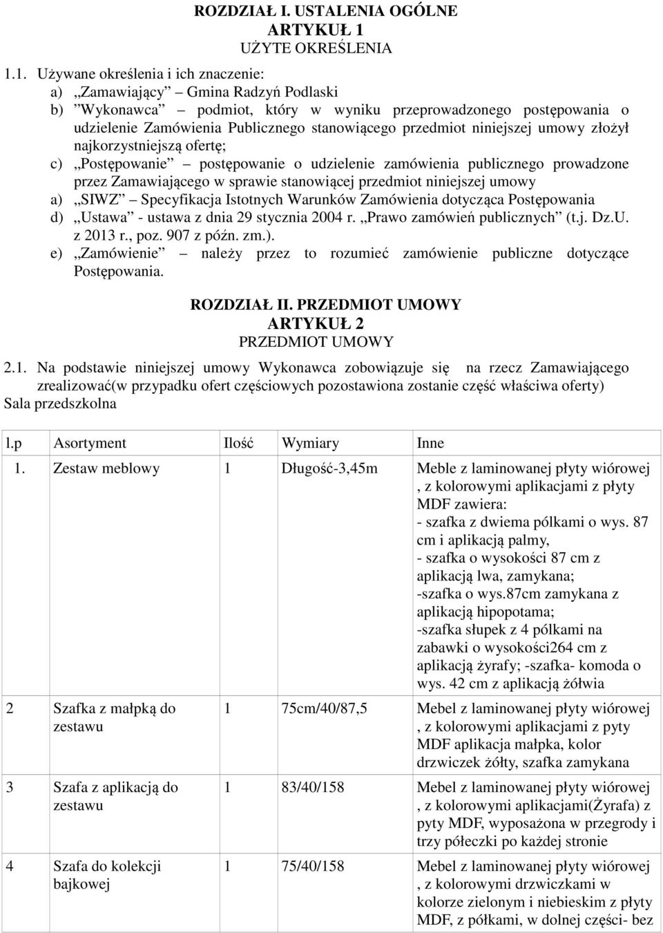 1. Używane określenia i ich znaczenie: a) Zamawiający Gmina Radzyń Podlaski b) Wykonawca podmiot, który w wyniku przeprowadzonego postępowania o udzielenie Zamówienia Publicznego stanowiącego