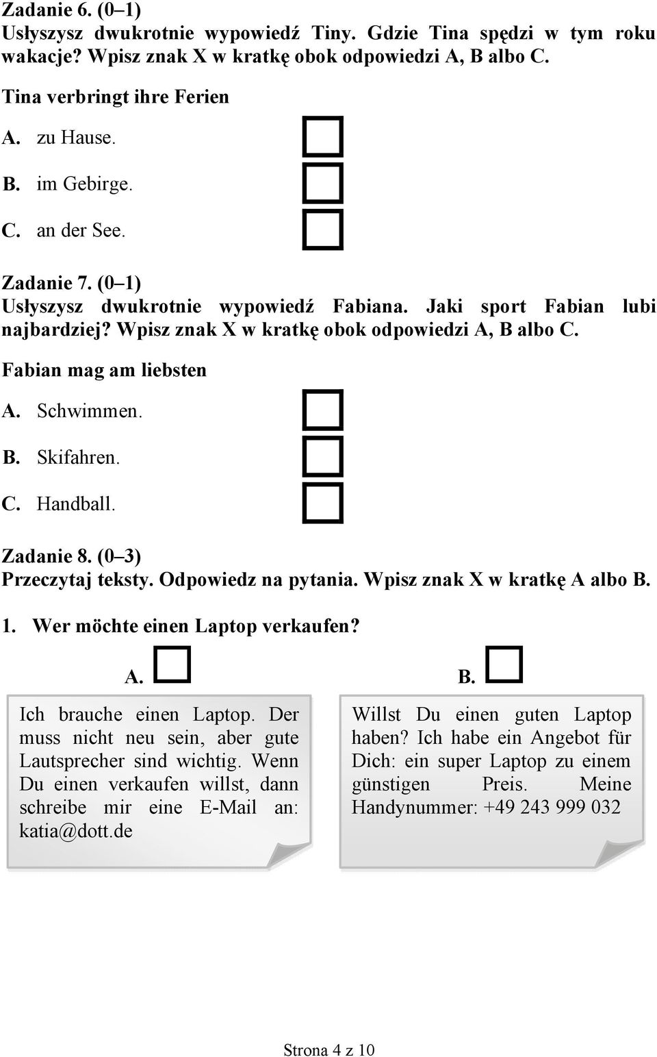 Zadanie 8. (0 3) Przeczytaj teksty. Odpowiedz na pytania. Wpisz znak X w kratkę A albo B. 1. Wer möchte einen Laptop verkaufen? A. B. Ich brauche einen Laptop.