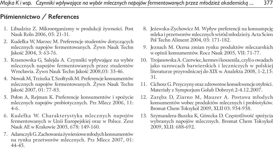 Czynniki wpływające na wybór mlecznych napojów fermentowanych przez studentów Wrocławia. Żywn Nauk Techn Jakość 2008,03: 33-46. 4. Nowak M, Trziszka T, Szołtysik M.