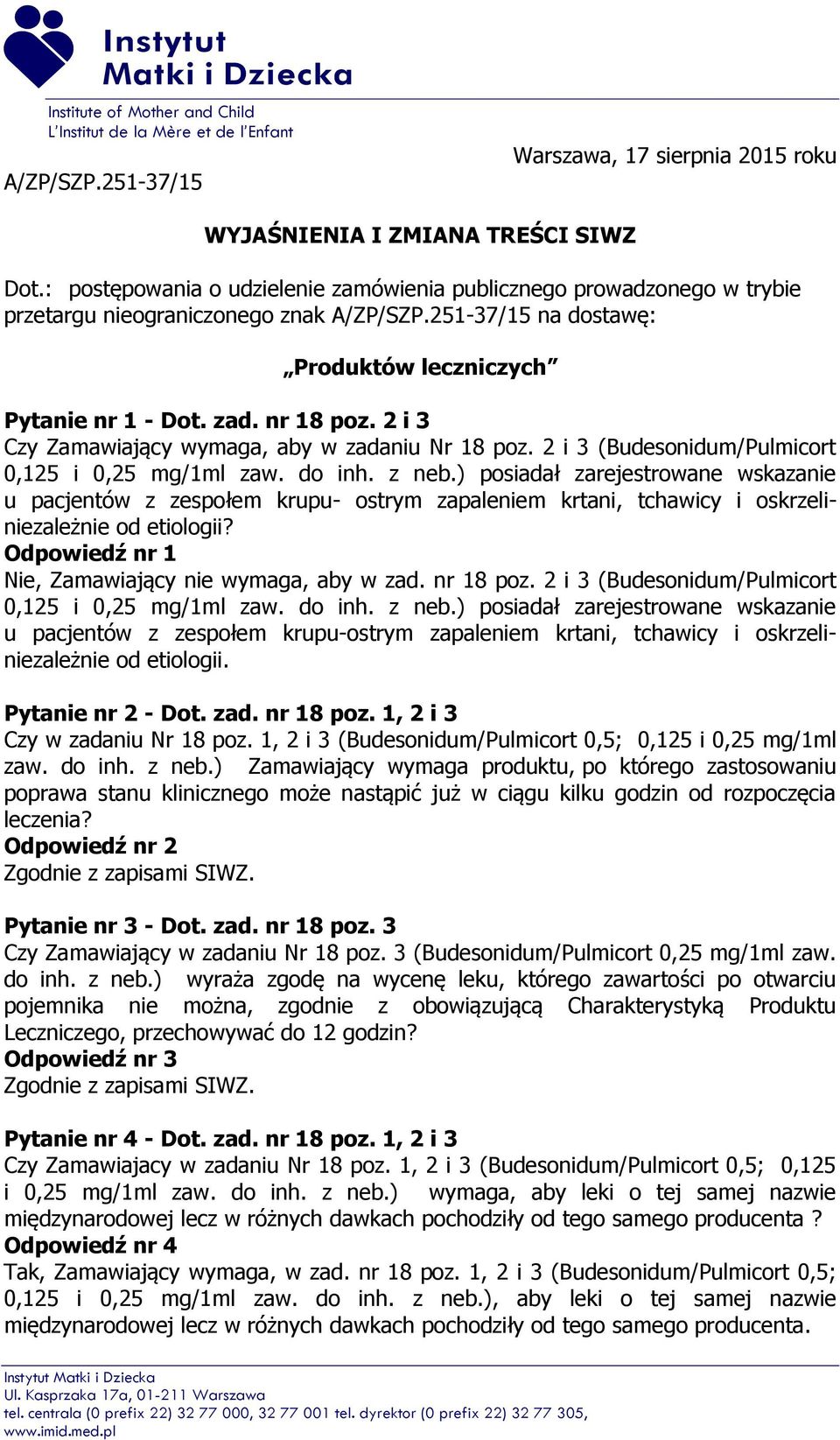 2 i 3 Czy Zamawiający wymaga, aby w zadaniu Nr 18 poz. 2 i 3 (Budesonidum/Pulmicort 0,125 i 0,25 mg/1ml zaw. do inh. z neb.