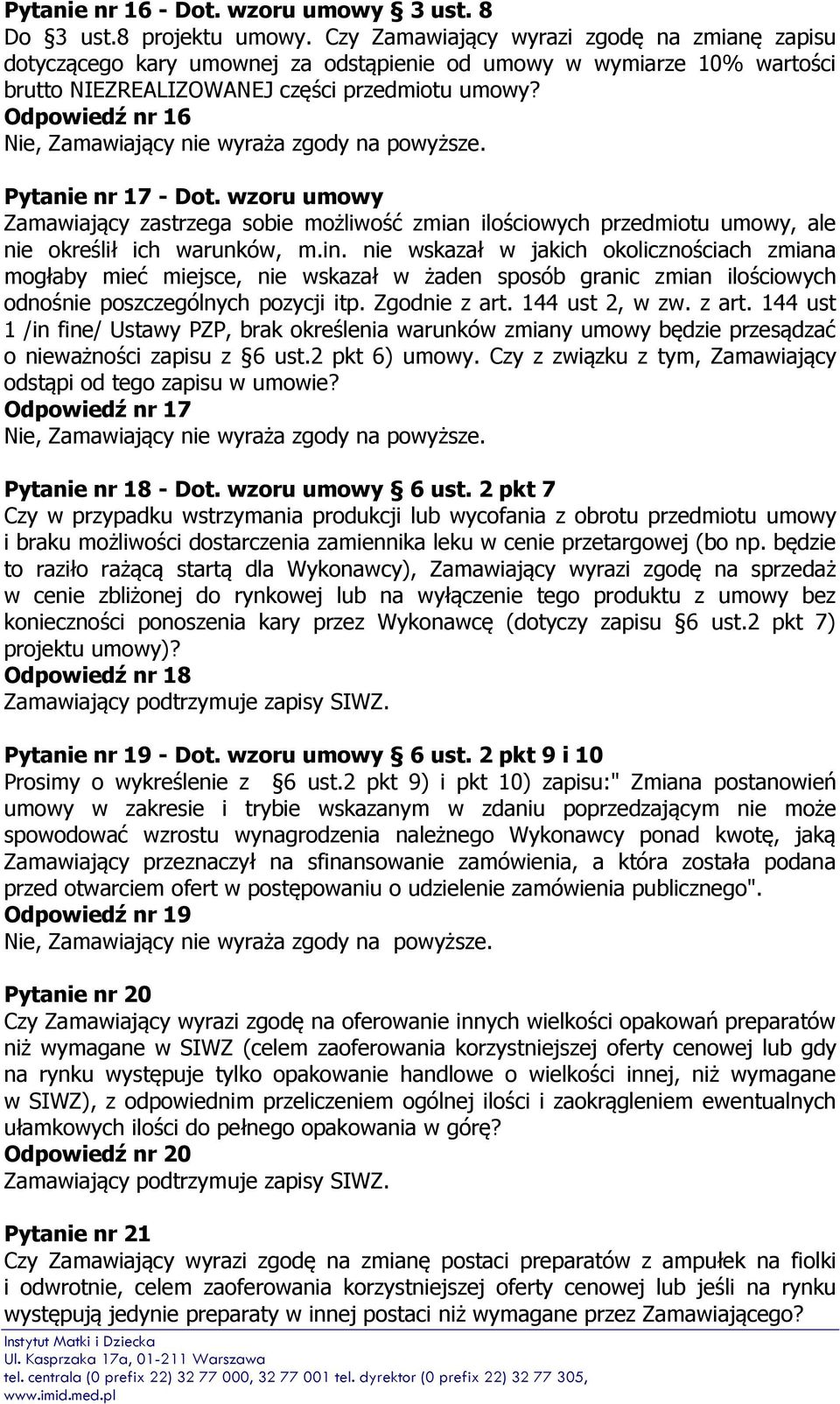 Odpowiedź nr 16 Pytanie nr 17 - Dot. wzoru umowy Zamawiający zastrzega sobie możliwość zmian ilościowych przedmiotu umowy, ale nie określił ich warunków, m.in.