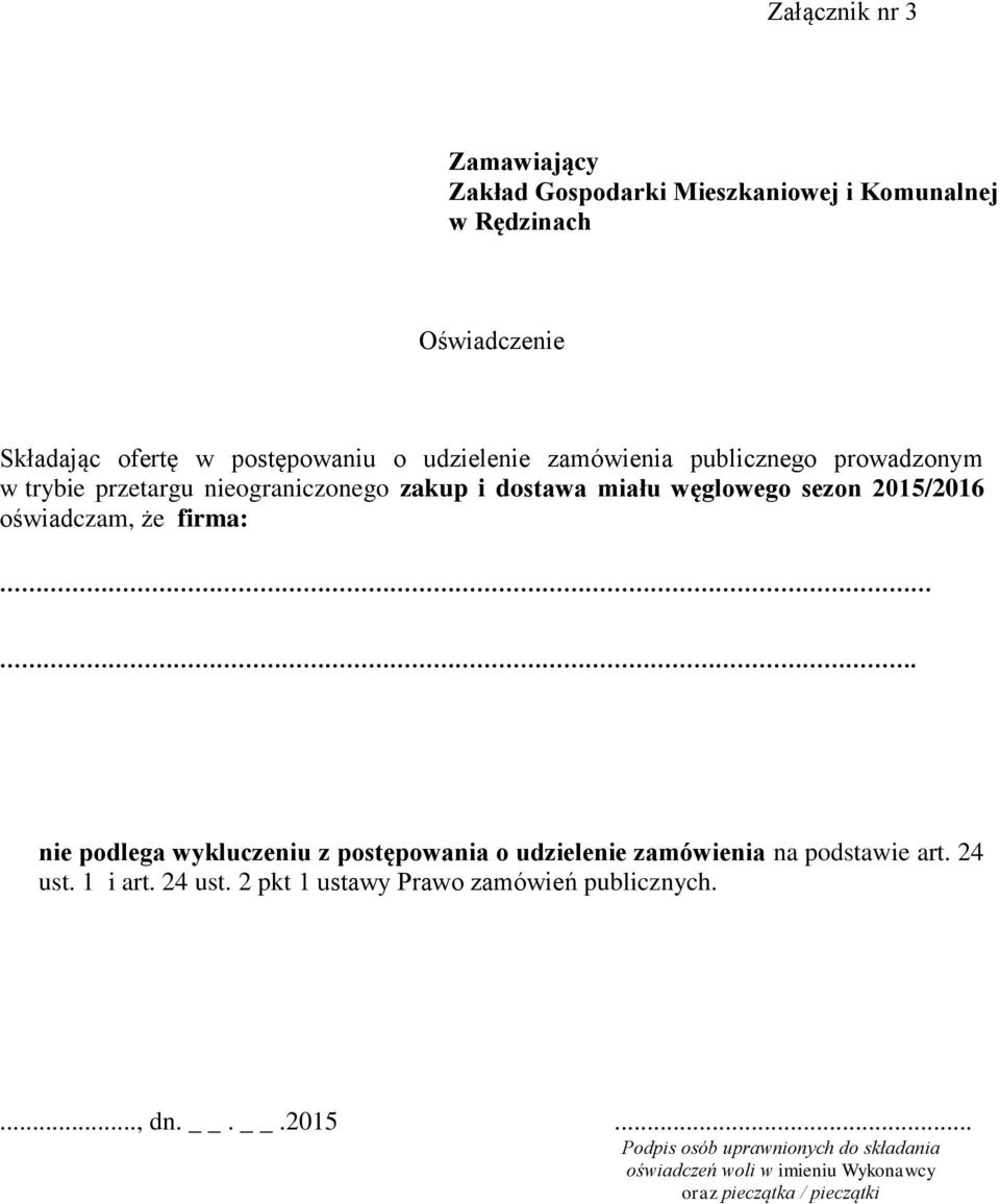 oświadczam, że firma:. nie podlega wykluczeniu z postępowania o udzielenie zamówienia na podstawie art. 24 ust.