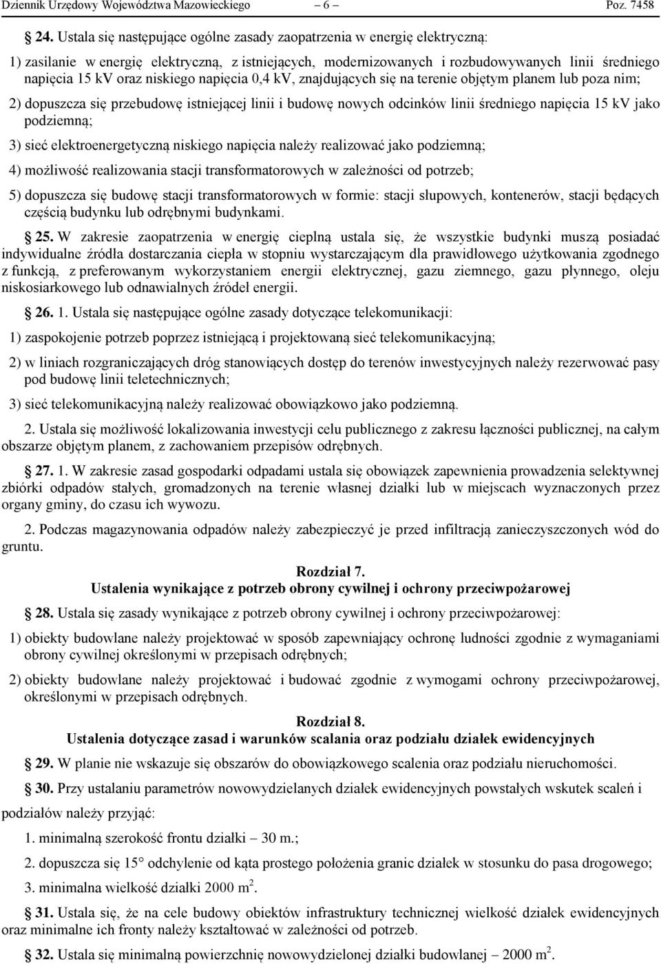 niskiego napięcia 0,4 kv, znajdujących się na terenie objętym planem lub poza nim; 2) dopuszcza się przebudowę istniejącej linii i budowę nowych odcinków linii średniego napięcia 15 kv jako