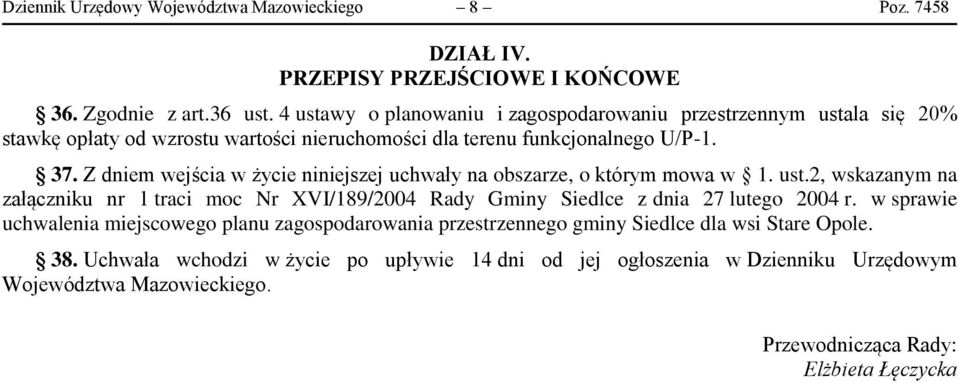 Z dniem wejścia w życie niniejszej uchwały na obszarze, o którym mowa w 1. ust.