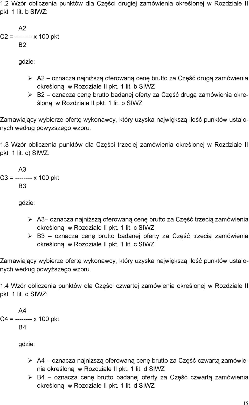 b SIWZ B2 oznacza cenę brutto badanej oferty za Część drugą zamówienia określoną w Rozdziale II pkt. 1 lit.