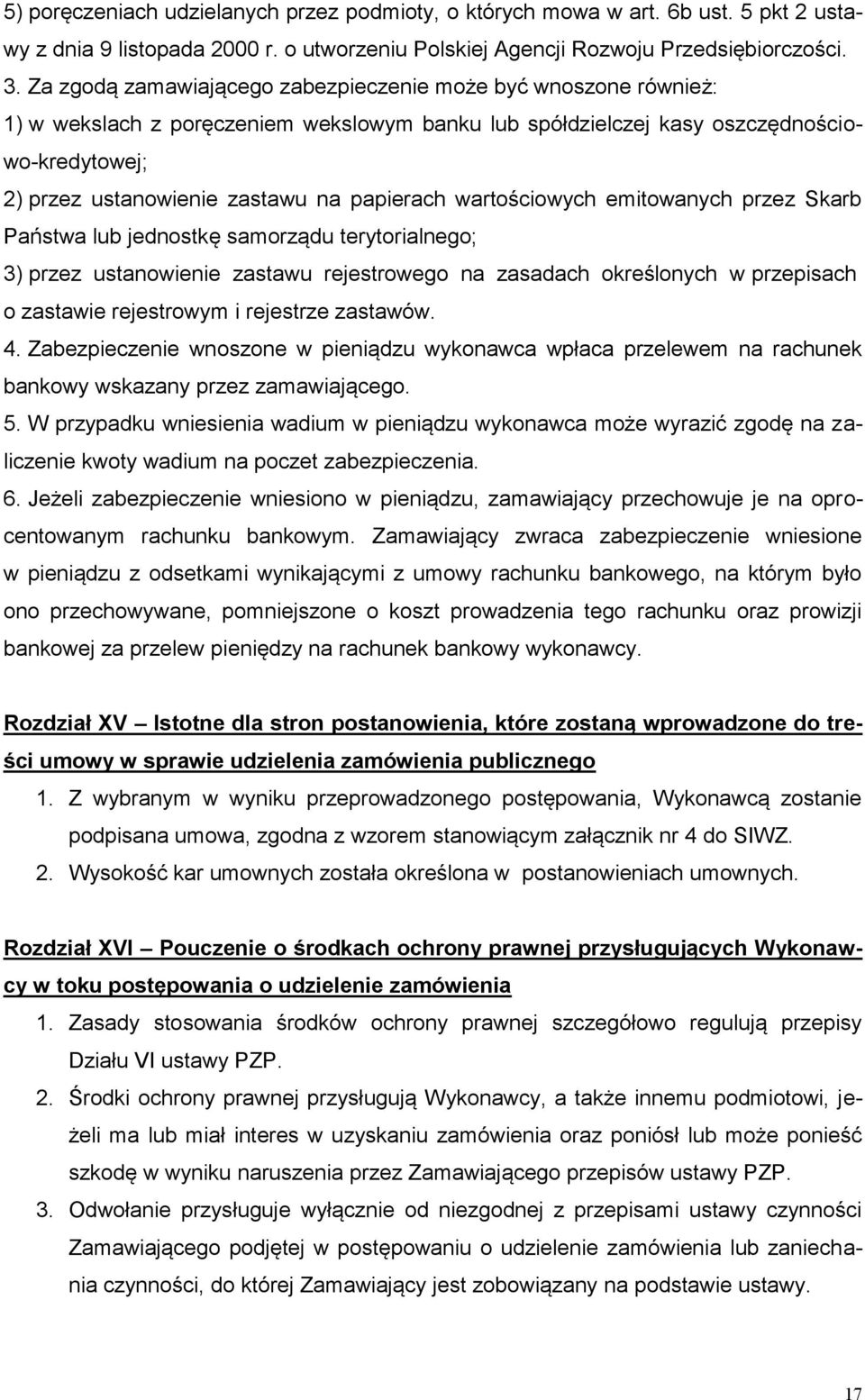 papierach wartościowych emitowanych przez Skarb Państwa lub jednostkę samorządu terytorialnego; 3) przez ustanowienie zastawu rejestrowego na zasadach określonych w przepisach o zastawie rejestrowym