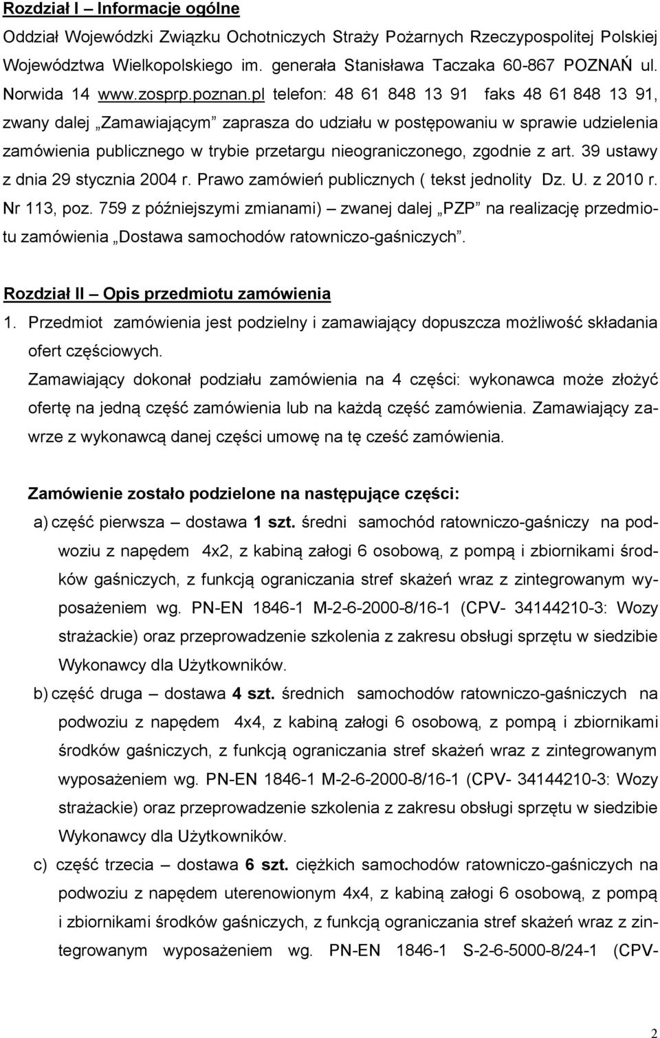 pl telefon: 48 61 848 13 91 faks 48 61 848 13 91, zwany dalej Zamawiającym zaprasza do udziału w postępowaniu w sprawie udzielenia zamówienia publicznego w trybie przetargu nieograniczonego, zgodnie