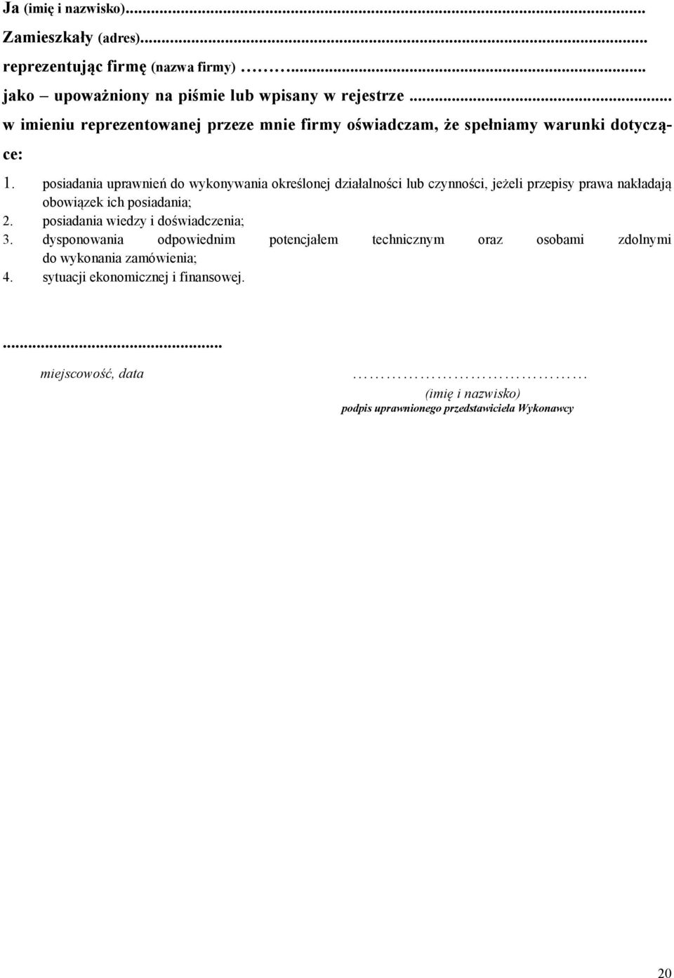 posiadania uprawnień do wykonywania określonej działalności lub czynności, jeżeli przepisy prawa nakładają obowiązek ich posiadania; 2.