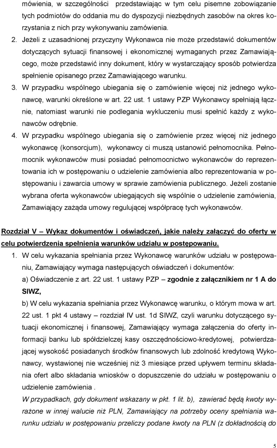 wystarczający sposób potwierdza spełnienie opisanego przez Zamawiającego warunku. 3. W przypadku wspólnego ubiegania się o zamówienie więcej niż jednego wykonawcę, warunki określone w art. 22 ust.