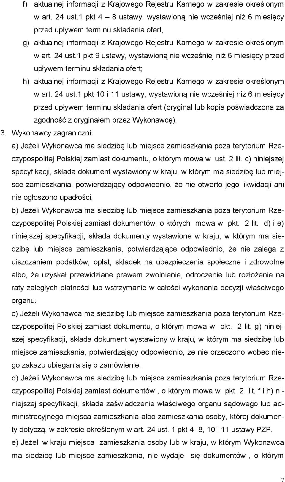 1 pkt 9 ustawy, wystawioną nie wcześniej niż 6 miesięcy przed upływem terminu składania ofert; h) aktualnej informacji z Krajowego Rejestru Karnego w zakresie określonym w art. 24 ust.