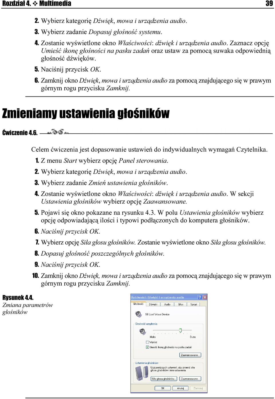 Zamknij okno Dźwięk, mowa i urządzenia audio za pomocą znajdującego się w prawym górnym rogu przycisku Zamknij. Ćwiczenie 4.