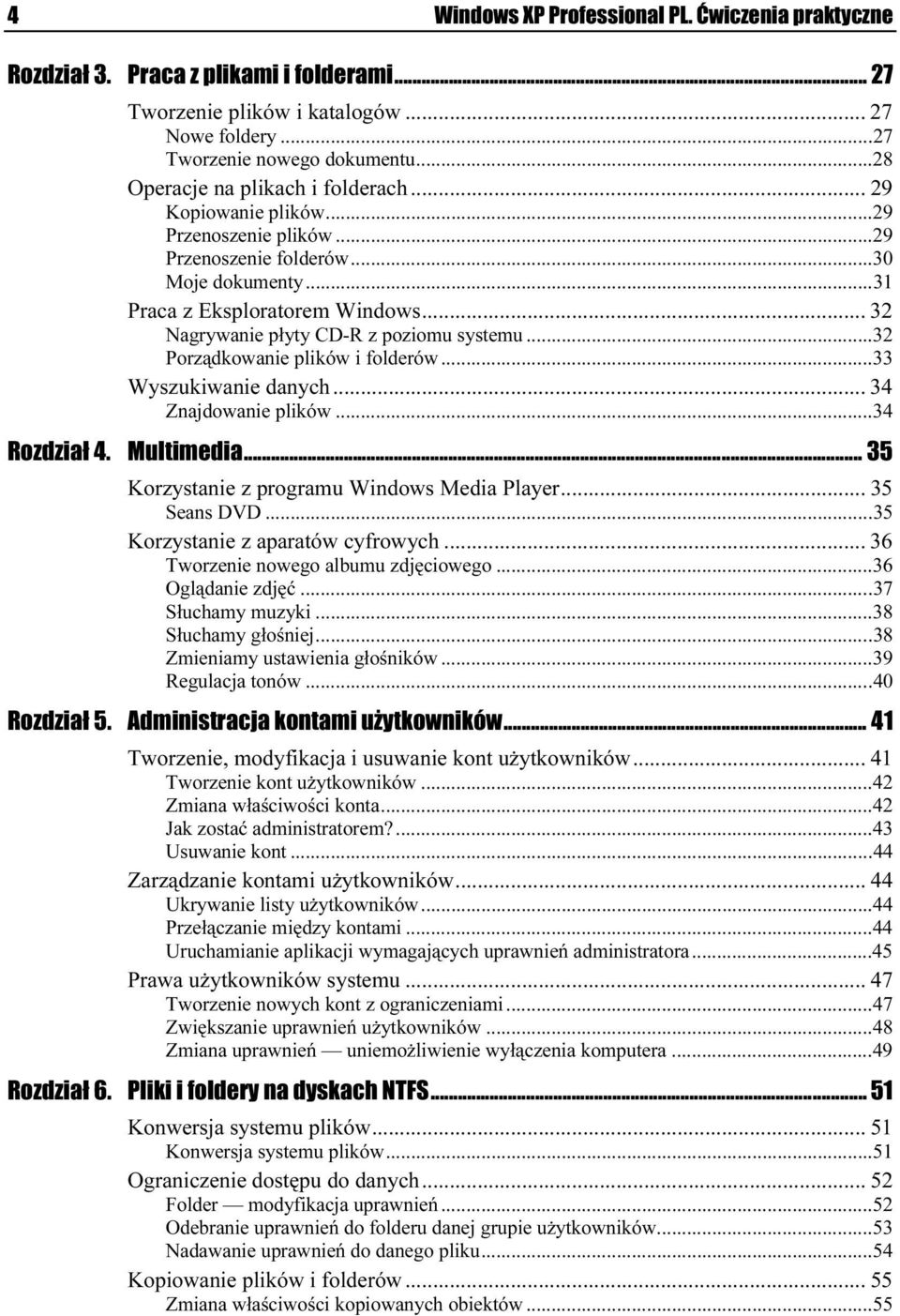 ..y... 32 Nagrywanie płyty CD-R z poziomu systemu...e...32 Porządkowanie plików i folderów...e...33 Wyszukiwanie danych...y... 34 Znajdowanie plików...e...e...34 Rozdział 4. Multimedia...z...z...... 35 Korzystanie z programu Windows Media Player.