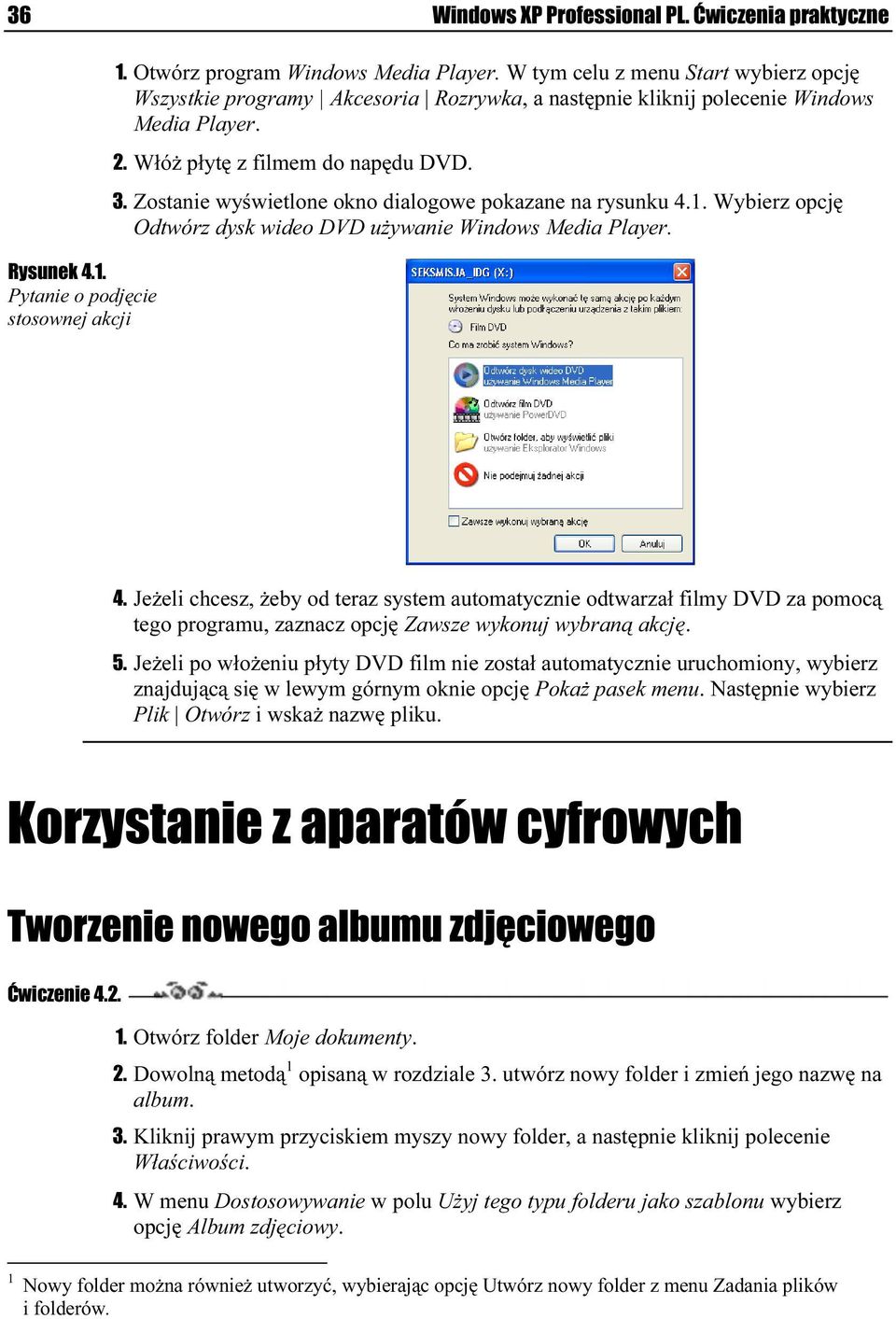 Zostanie wyświetlone okno dialogowe pokazane na rysrunku 4.1. Wybierz opcję Odtwórz dysk wideo DVD używanie Windows Media Player. 4. Jeżeli chcesz, żeby od teraz system automatycznie odtrwarzał filmy DVD za pomocą tego programu, zaznacz opcję Zawsze wykonuj wybraną akcję.