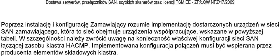 W szczególności naleŝy zwrócić uwagę na konieczność właściwej konfiguracji sieci SAN łączącej zasobu