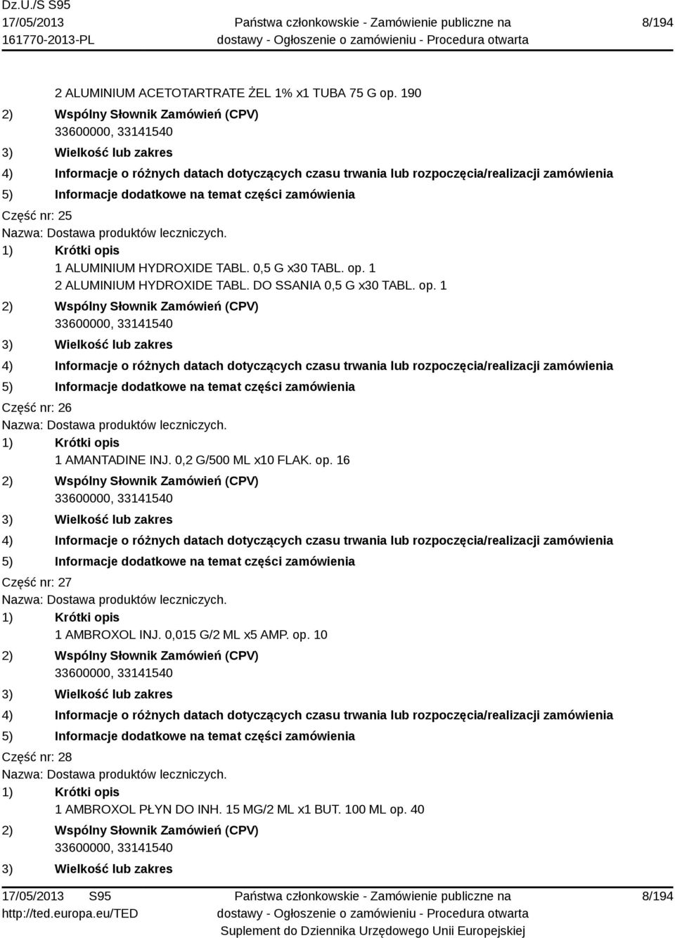DO SSANIA 0,5 G x30 TABL. op. 1 Część nr: 26. 1 AMANTADINE INJ. 0,2 G/500 ML x10 FLAK. op. 16 Część nr: 27.