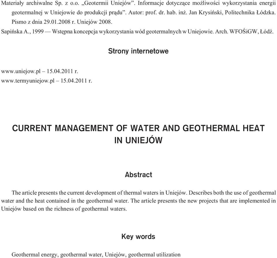 uniejow.pl 15.04.2011 r. www.termyuniejow.pl 15.04.2011 r. CURRENT MANAGEMENT OF WATER AND GEOTHERMAL HEAT IN UNIEJÓW Abstract The article presents the current development of thermal waters in Uniejów.