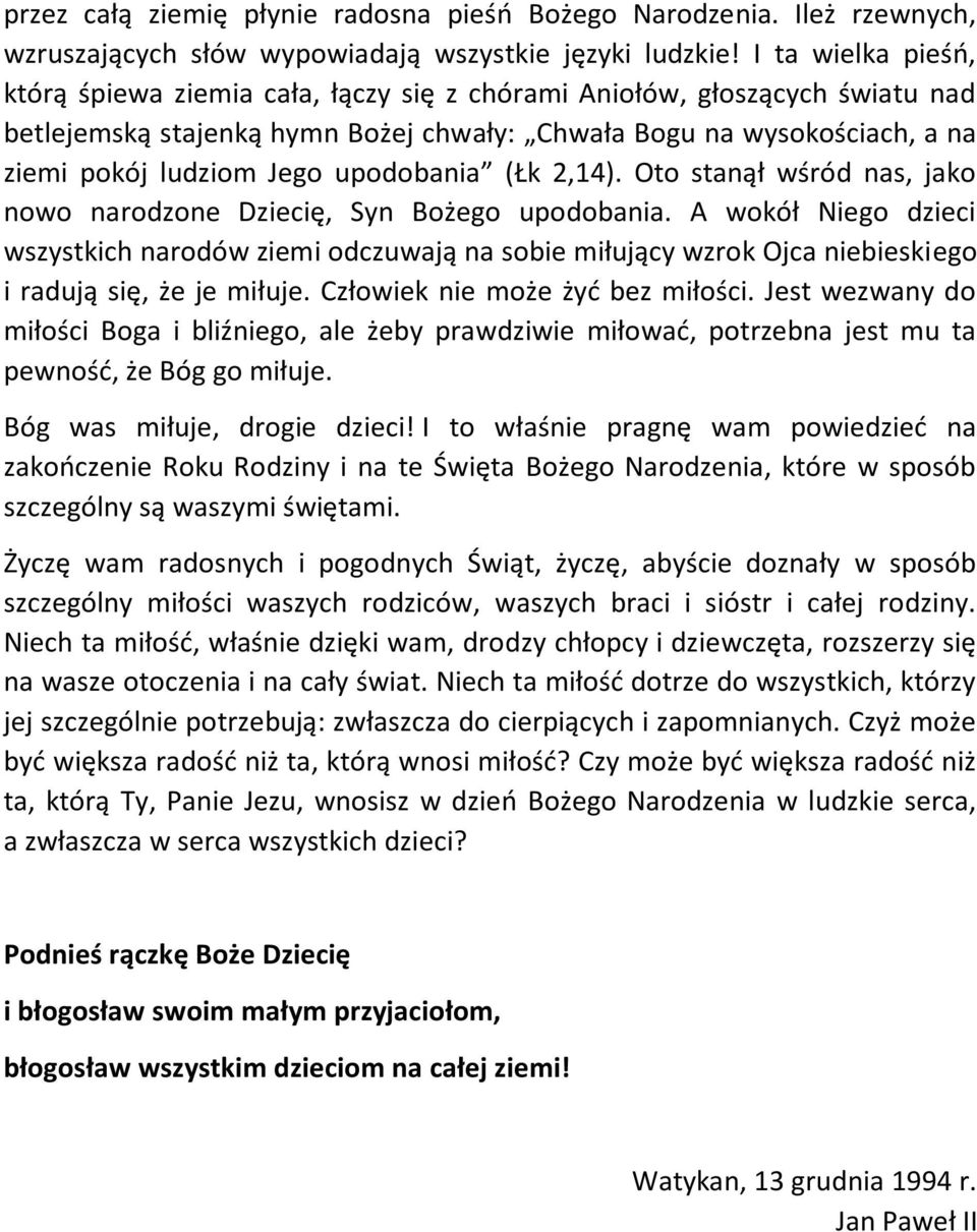 upodobania (Łk 2,14). Oto stanął wśród nas, jako nowo narodzone Dziecię, Syn Bożego upodobania.