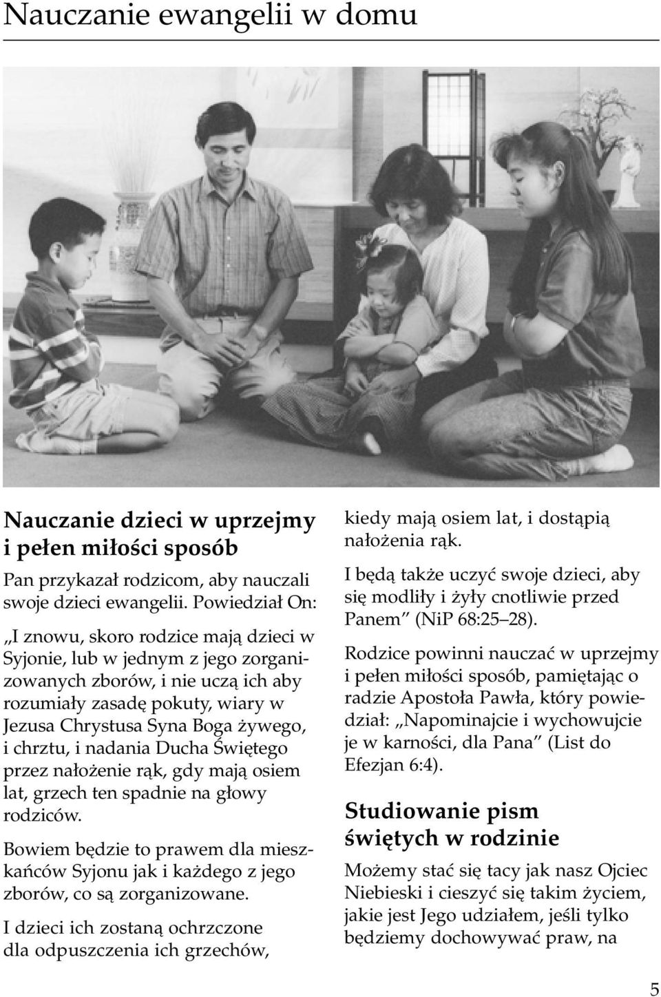 i nadania Ducha Âwi tego przez na o enie ràk, gdy majà osiem lat, grzech ten spadnie na g owy rodziców. Bowiem b dzie to prawem dla mieszkaƒców Syjonu jak i ka dego z jego zborów, co sà zorganizowane.