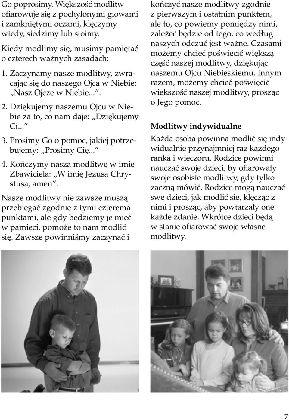 Prosimy Go o pomoc, jakiej potrzebujemy: Prosimy Ci... 4. Koƒczymy naszà modlitw w imi Zbawiciela: W imi Jezusa Chrystusa, amen.