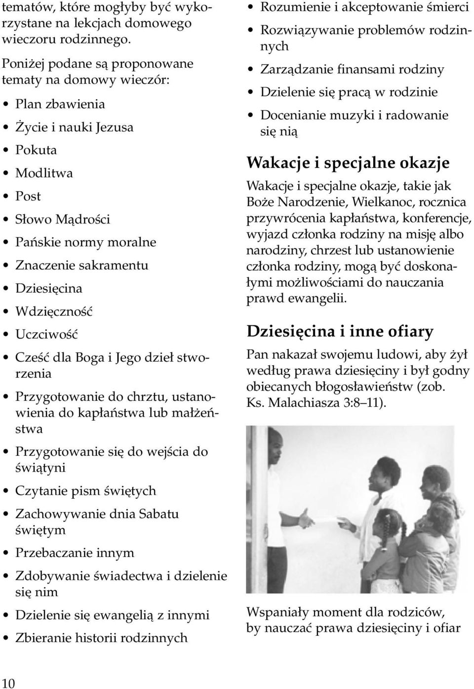 UczciwoÊç CzeÊç dla Boga i Jego dzie stworzenia Przygotowanie do chrztu, ustanowienia do kap aƒstwa lub ma eƒstwa Przygotowanie si do wejêcia do Êwiàtyni Czytanie pism Êwi tych Zachowywanie dnia