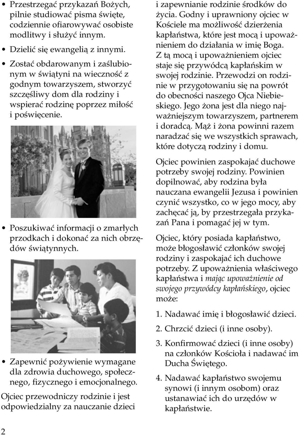 Poszukiwaç informacji o zmar ych przodkach i dokonaç za nich obrz dów Êwiàtynnych. Zapewniç po ywienie wymagane dla zdrowia duchowego, spo ecznego, fizycznego i emocjonalnego.