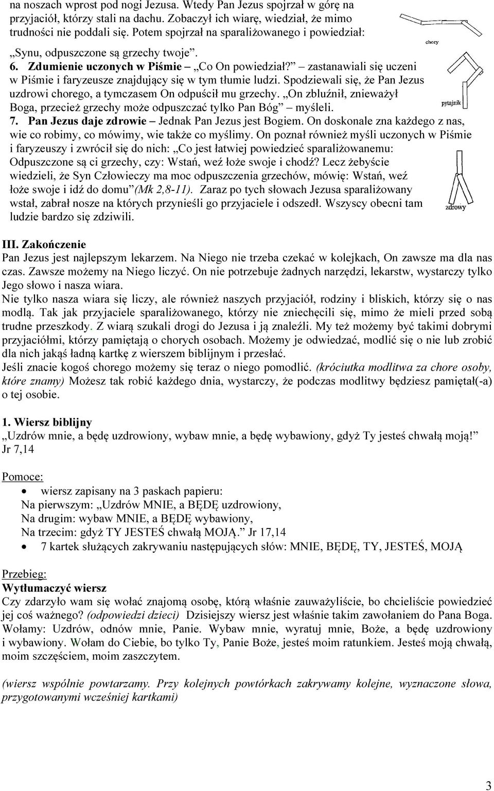 zastanawiali się uczeni w Piśmie i faryzeusze znajdujący się w tym tłumie ludzi. Spodziewali się, że Pan Jezus uzdrowi chorego, a tymczasem On odpuścił mu grzechy.