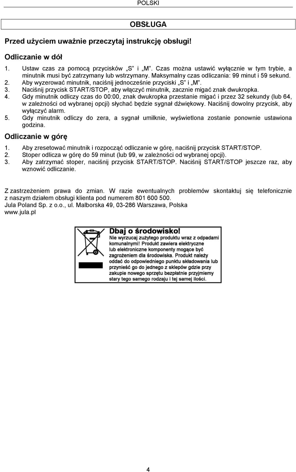 Aby wyzerować minutnik, naciśnij jednocześnie przyciski S i M. 3. Naciśnij przycisk START/STOP, aby włączyć minutnik, zacznie migać znak dwukropka. 4.