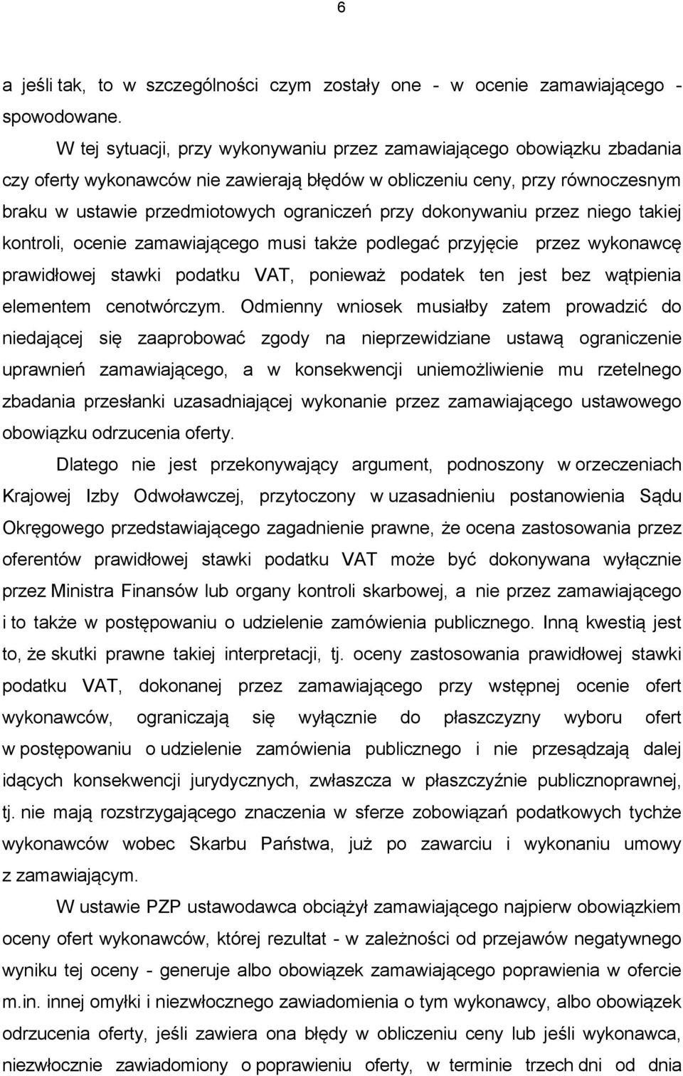 dokonywaniu przez niego takiej kontroli, ocenie zamawiającego musi także podlegać przyjęcie przez wykonawcę prawidłowej stawki podatku VAT, ponieważ podatek ten jest bez wątpienia elementem