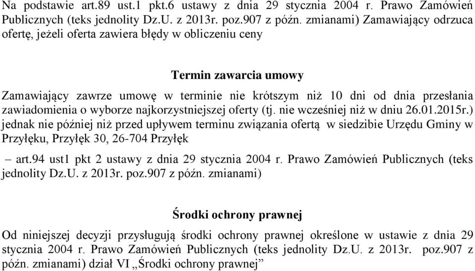 ) jednak nie później niż przed upływem terminu związania ofertą w siedzibie Urzędu Gminy w Przyłęku, Przyłęk 30, 26-704 Przyłęk art.94 ust1 pkt 2 ustawy z dnia 29 stycznia 2004 r.